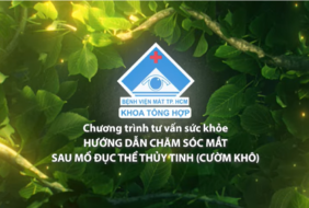 Hướng dẫn chăm sóc mắt sau phẫu thuật đục thể thủy tinh (cườm khô)