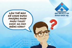 LÀM SAO ĐỂ CHỌN ĐÚNG PHƯƠNG PHÁP PHẪU THUẬT KHÚC XẠ CHO RIÊNG MÌNH?