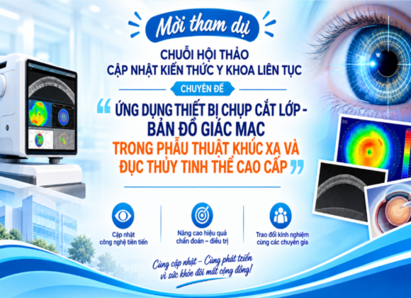 Bệnh viện Mắt – Thông báo mời tham dự Chuỗi hội thảo cập nhật kiến thức y khoa liên tục chuyên đề “Ứng dụng thiết bị chụp cắt lớp – bản đồ giác mạc trong phẫu thuật khúc xạ và đục thủy tinh thể cao cấp” tại Bệnh viện Mắt